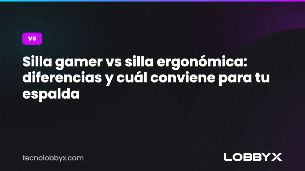 Silla gamer vs silla ergonómica: diferencias y cuál conviene para tu espalda