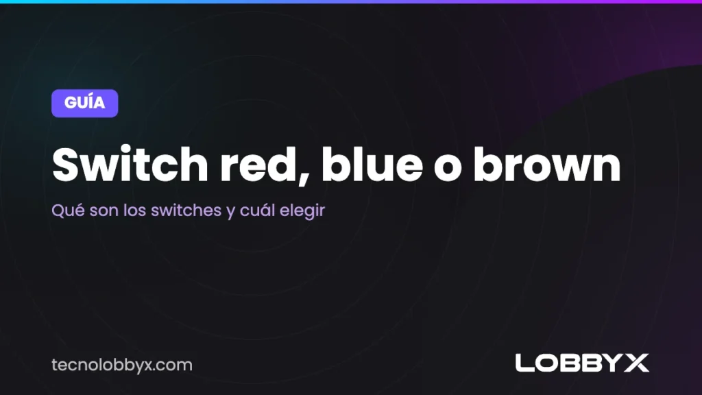 Switch red, blue o brown: qué son los switches y cuál elegir