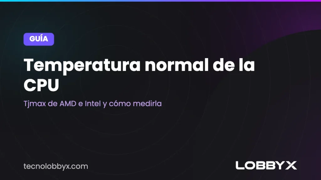 Temperatura normal de la CPU: Tjmax de AMD e Intel y cómo medirla